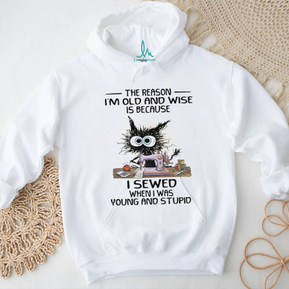 Funny Black Cat Sewing I Sewed When I Was Young and Stupid Wise Old Cat T shirt