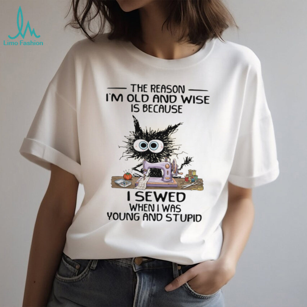 Funny Black Cat Sewing I Sewed When I Was Young and Stupid Wise Old Cat T shirt