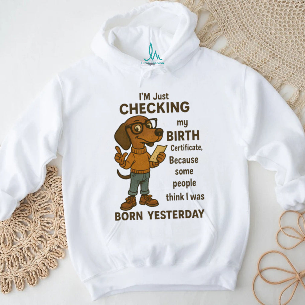 Funny Dachshund Born Yesterday Birth Certificate T Shirt