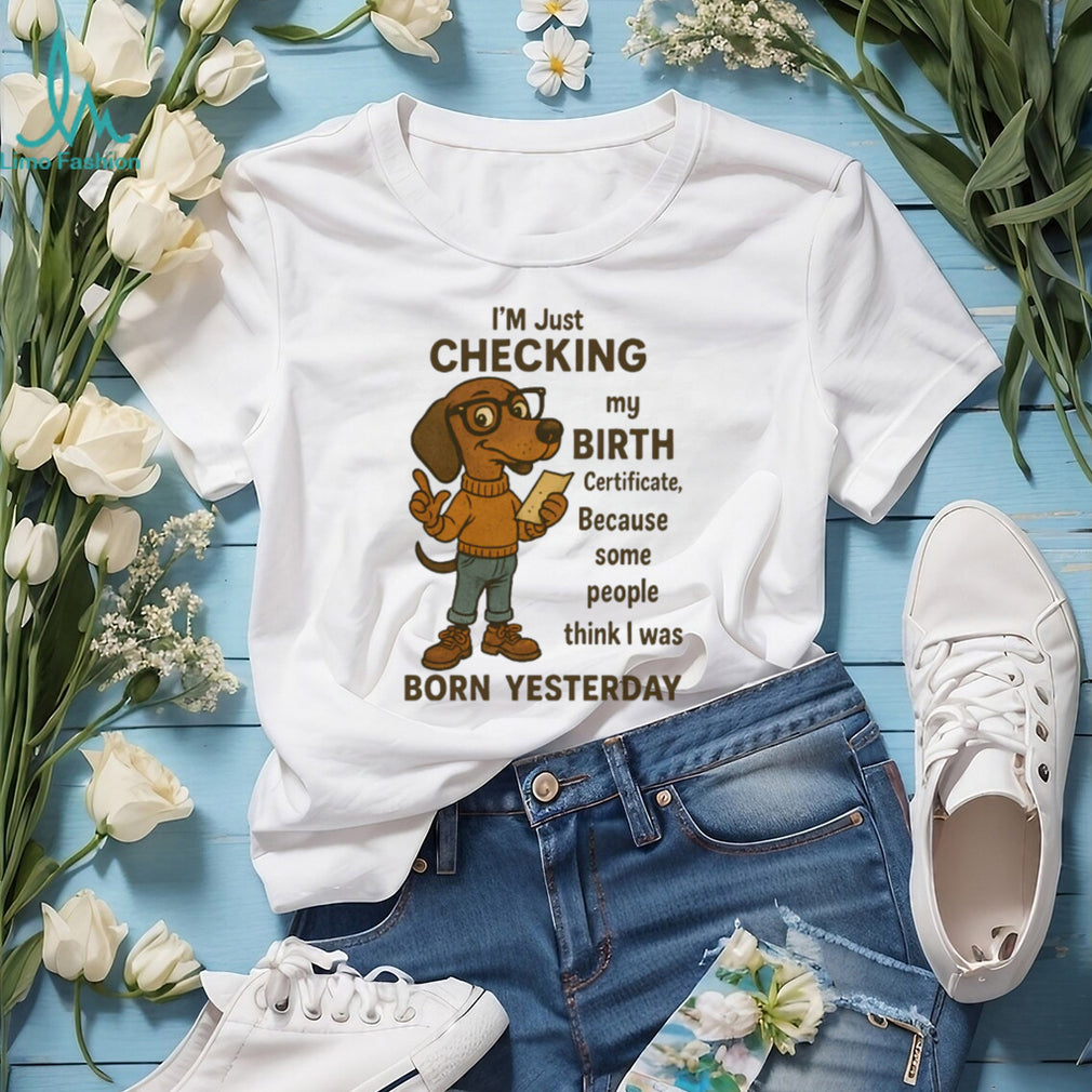 Funny Dachshund Born Yesterday Birth Certificate T Shirt