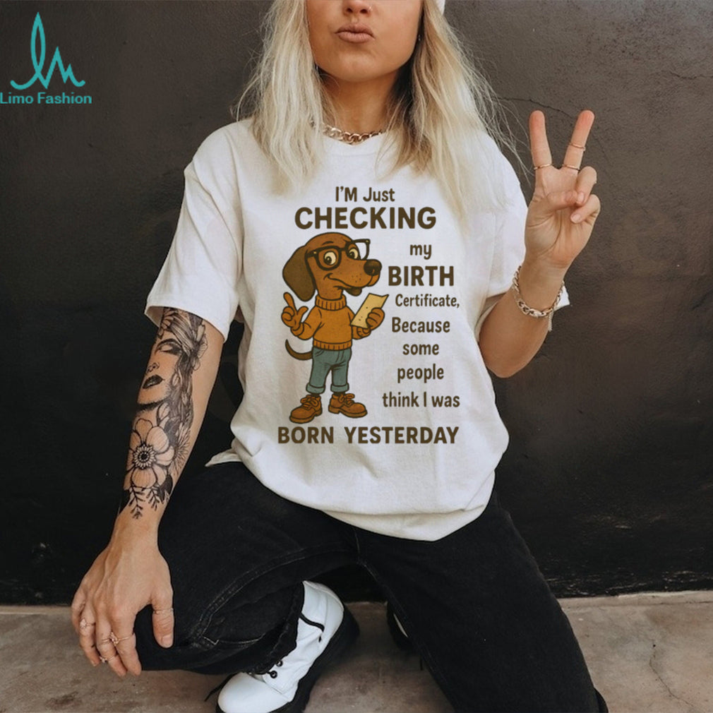 Funny Dachshund Born Yesterday Birth Certificate T Shirt