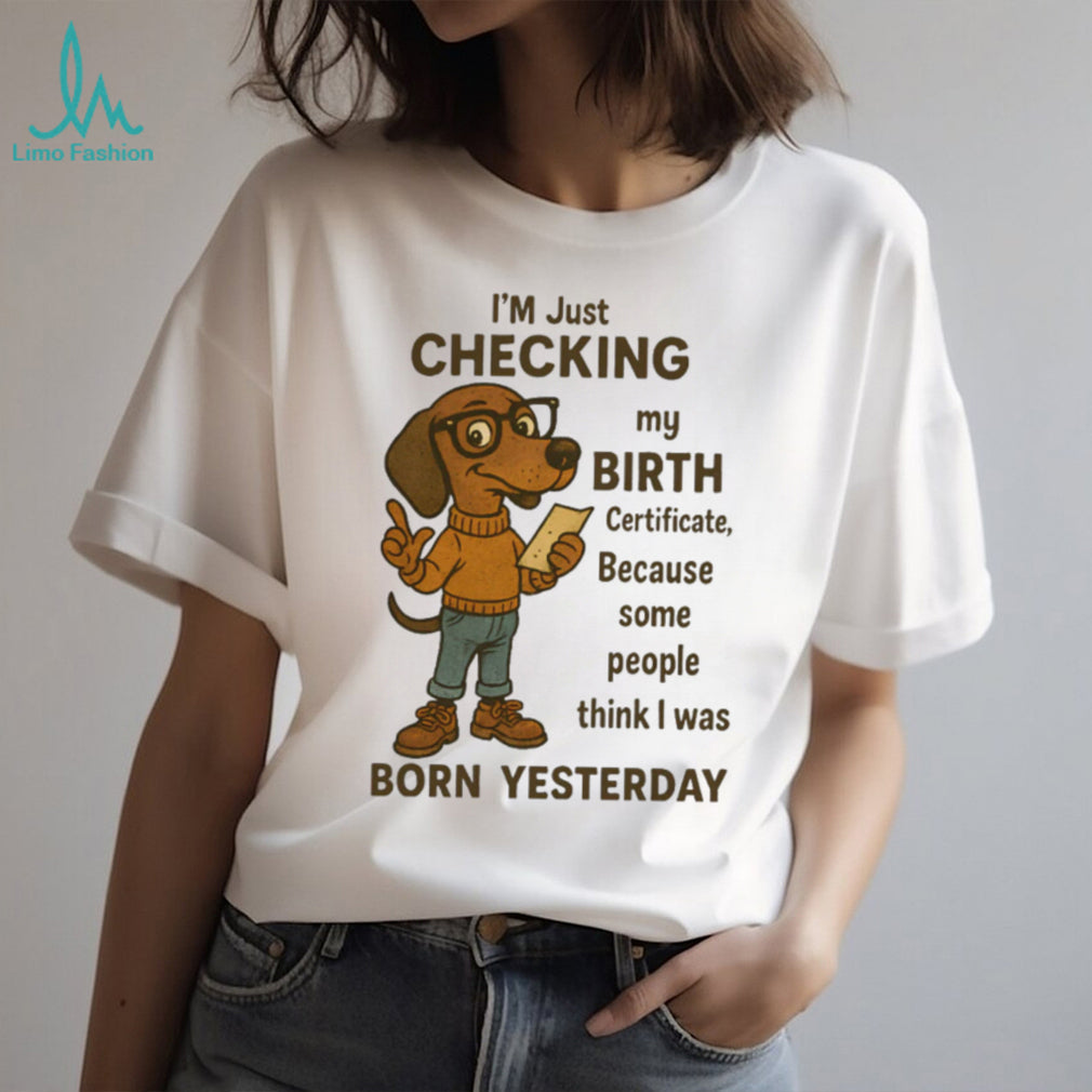 Funny Dachshund Born Yesterday Birth Certificate T Shirt