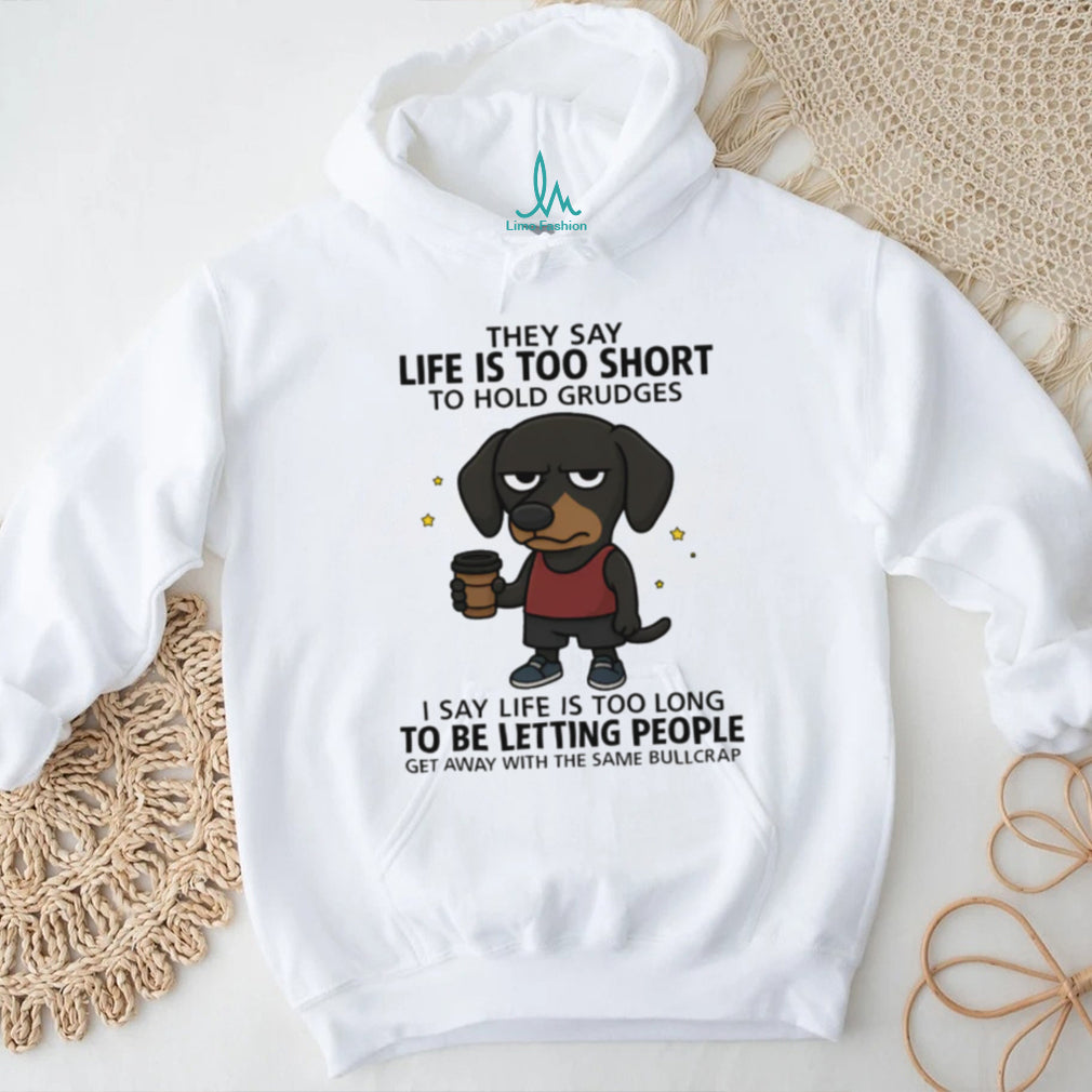 Funny Dachshund Life Is Too Short To Hold Grudges T Shirt