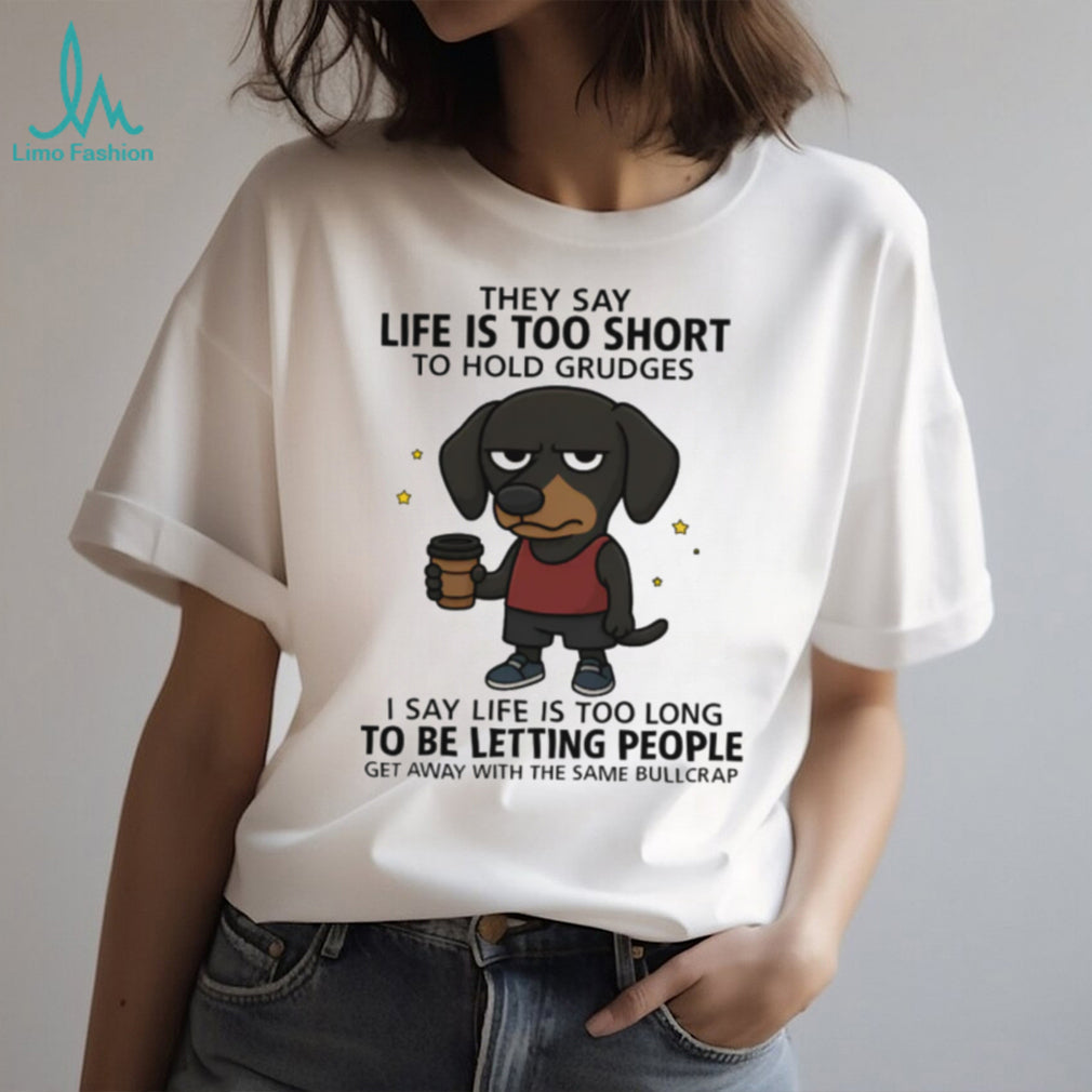 Funny Dachshund Life Is Too Short To Hold Grudges T Shirt