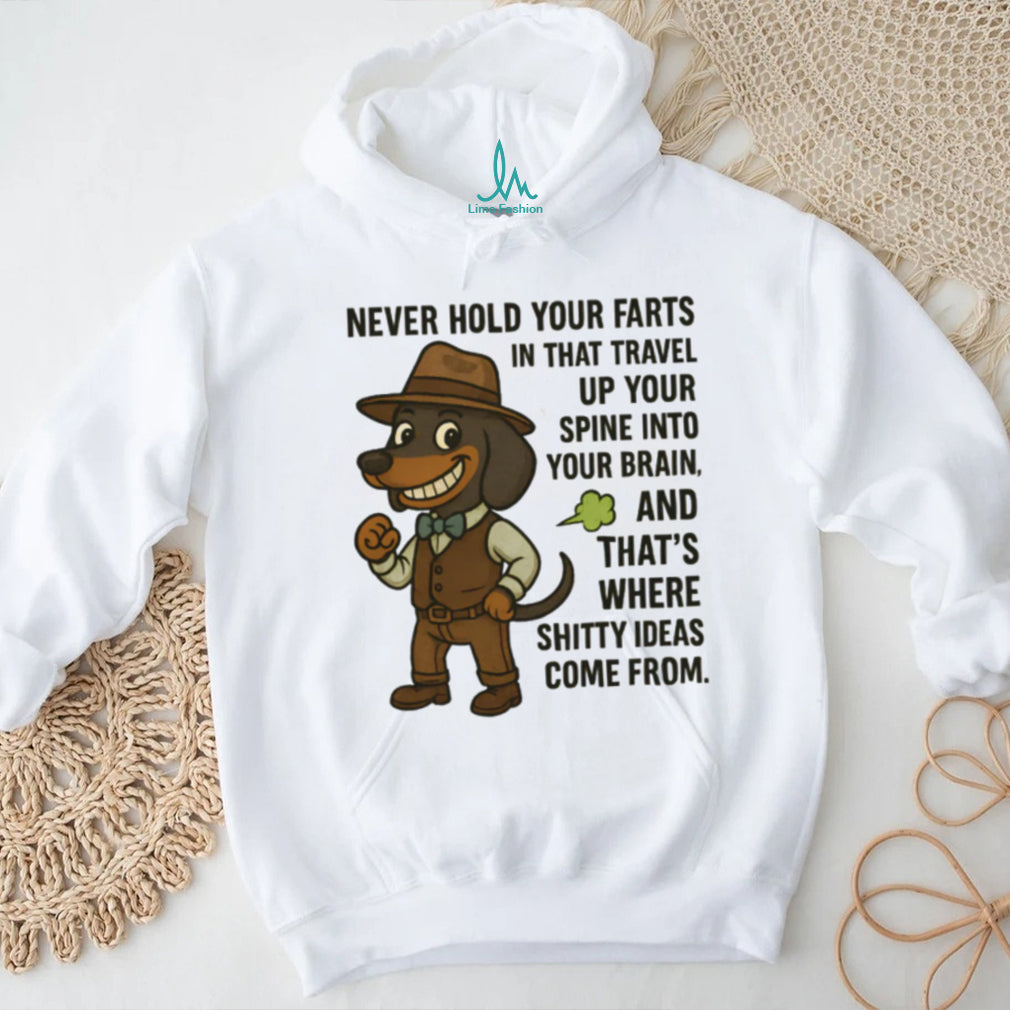 Funny Dachshund “Never Hold Your Farts” Shitty Ideas T Shirt