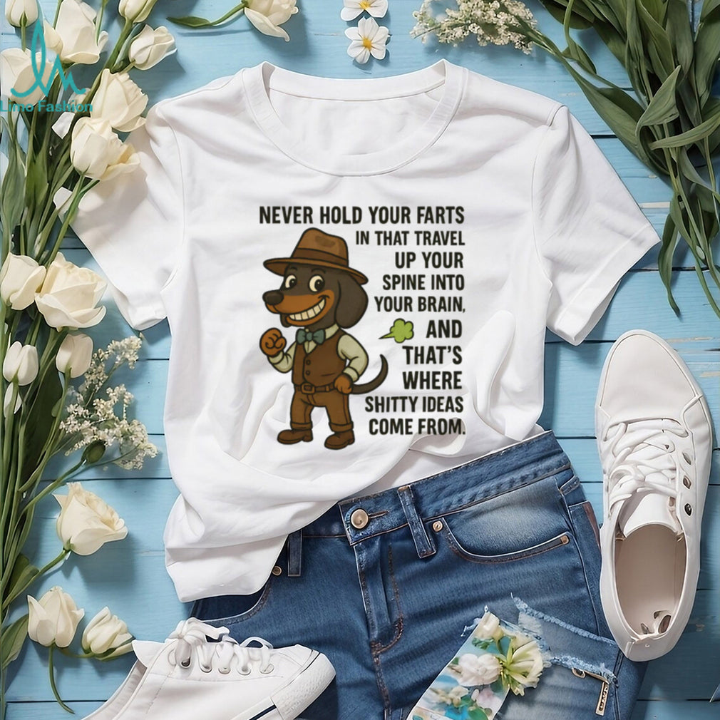 Funny Dachshund “Never Hold Your Farts” Shitty Ideas T Shirt