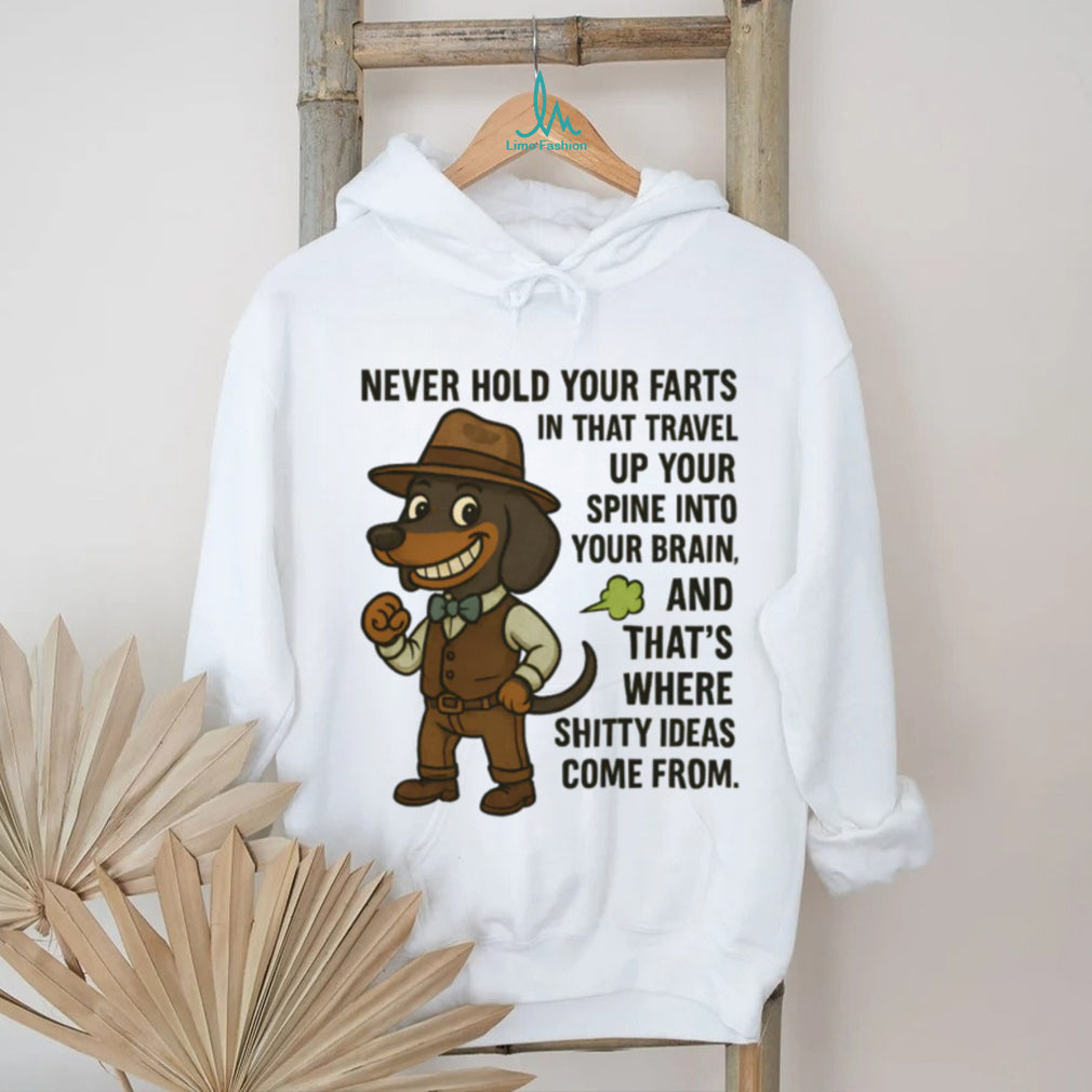 Funny Dachshund “Never Hold Your Farts” Shitty Ideas T Shirt