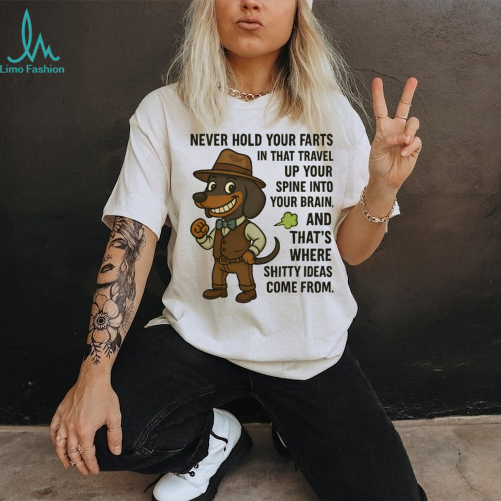 Funny Dachshund “Never Hold Your Farts” Shitty Ideas T Shirt