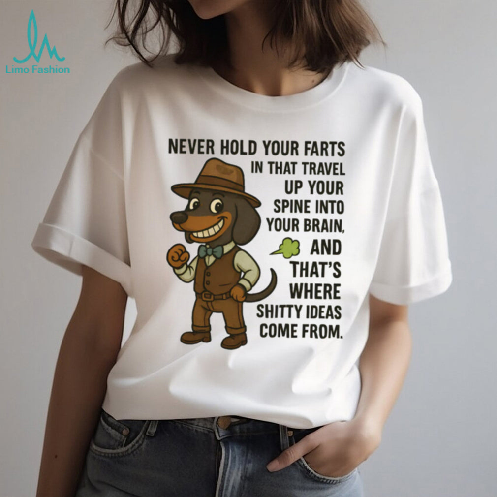 Funny Dachshund “Never Hold Your Farts” Shitty Ideas T Shirt