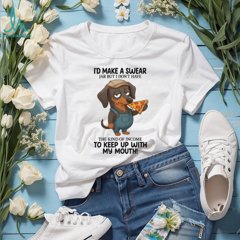 Funny Dachshund Swear Jar Income Pizza Lover T Shirt
