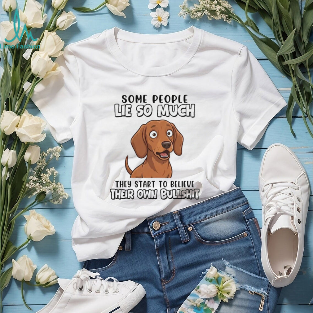 Funny Dachshund T Shirt “Some People Lie So Much” Sarcastic Dog Lover Gift