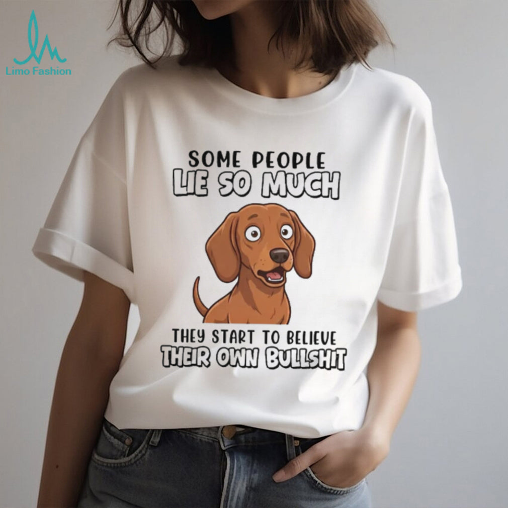 Funny Dachshund T Shirt “Some People Lie So Much” Sarcastic Dog Lover Gift