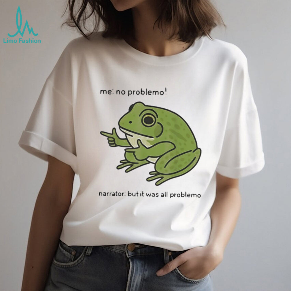 Funny Frog No Problemo All Problemo Relatable Meme T Shirt