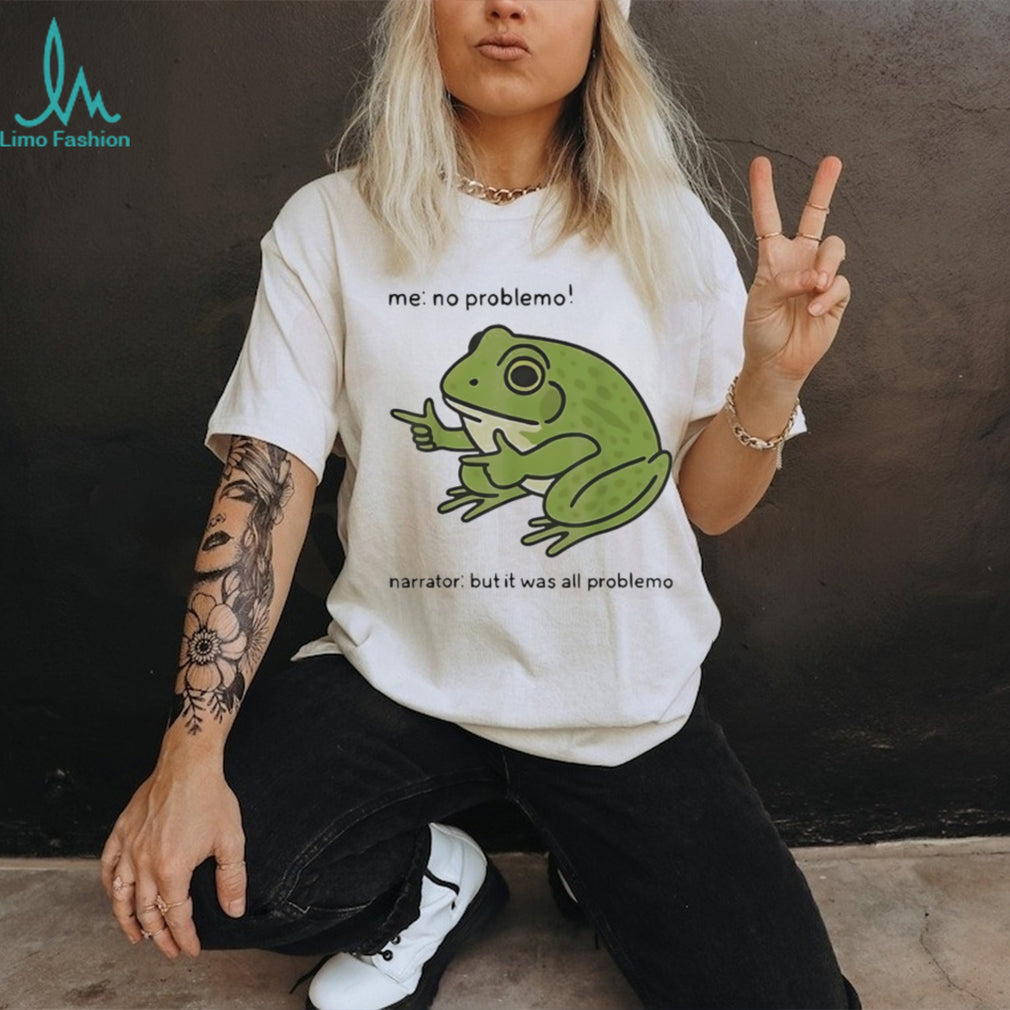 Funny Frog No Problemo All Problemo Relatable Meme T Shirt
