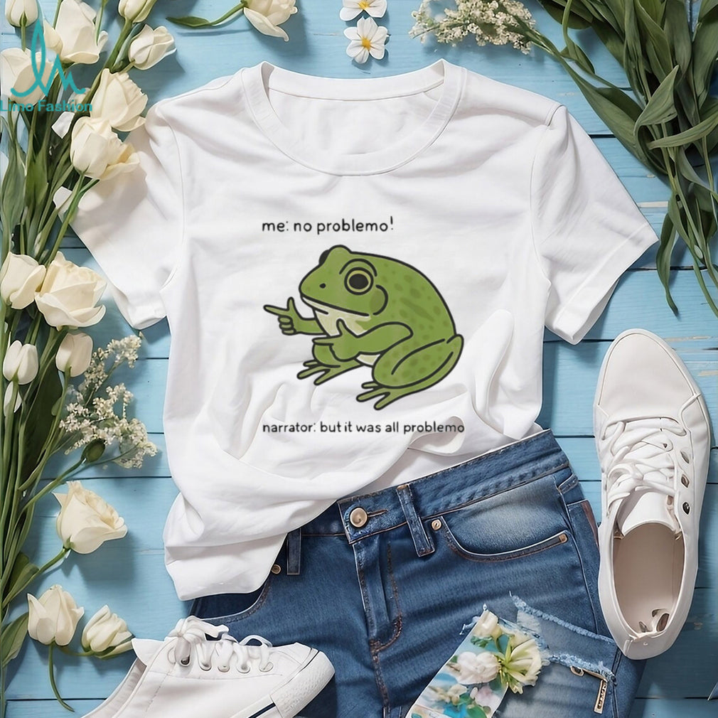 Funny Frog No Problemo All Problemo Relatable Meme T Shirt