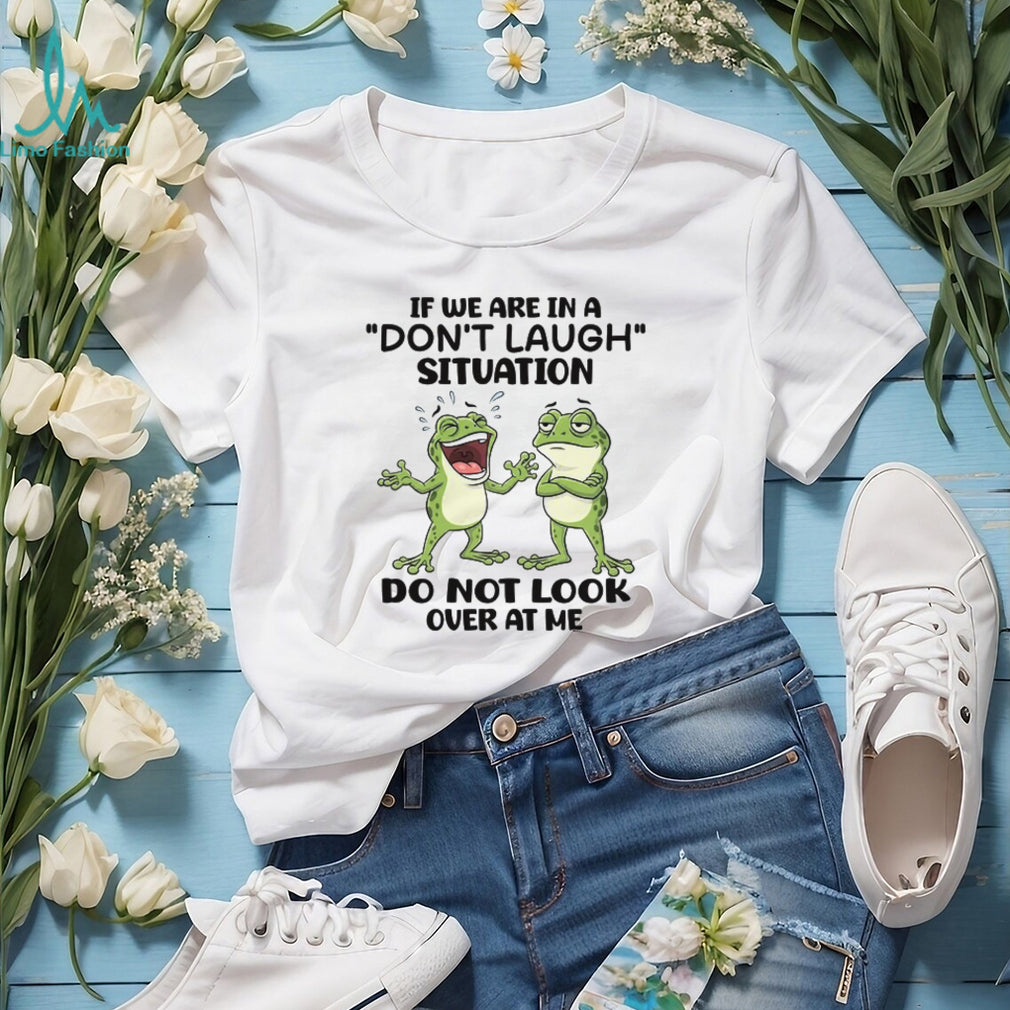 Funny Frogs “Don’t Laugh Situation” Relatable Humor T Shirt