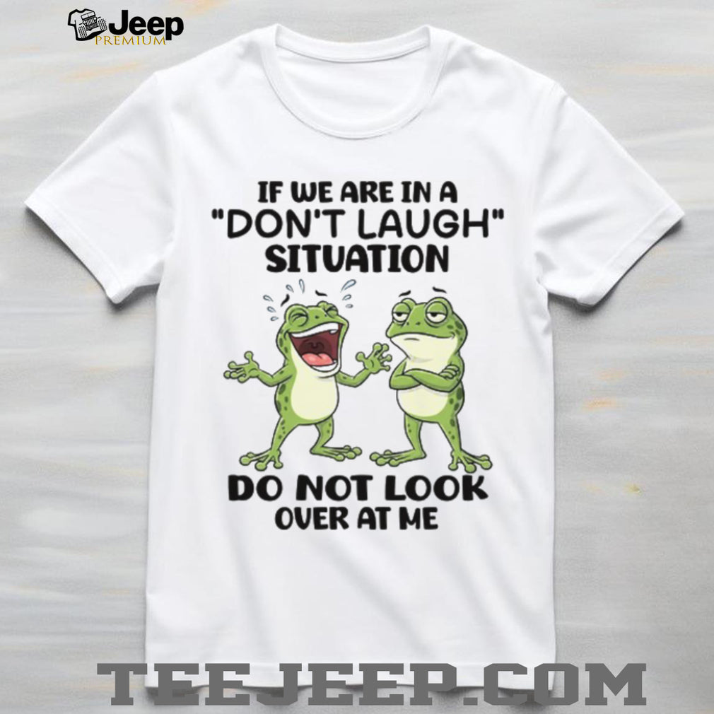 Funny Frogs “Don’t Laugh Situation” Relatable Humor T Shirt