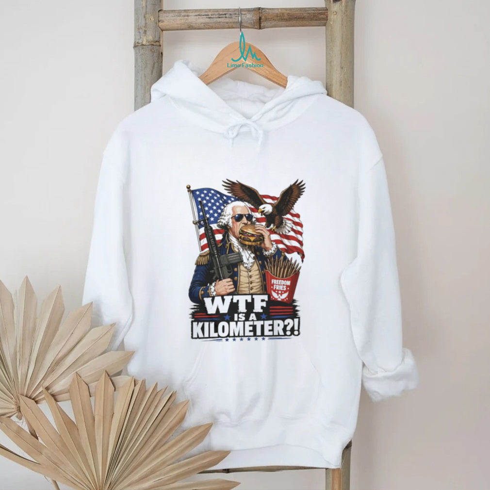 Funny George Washington WTF is a Kilometer Freedom Fries T Shirt
