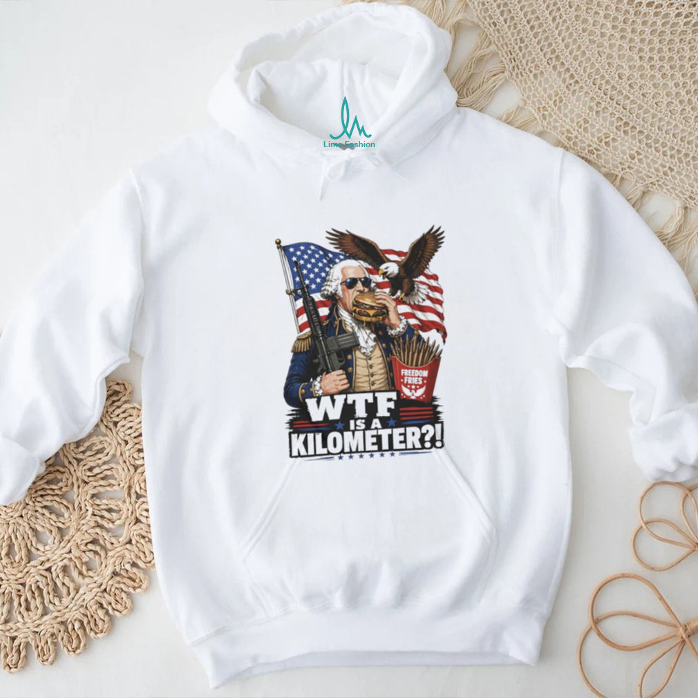 Funny George Washington WTF is a Kilometer Freedom Fries T Shirt