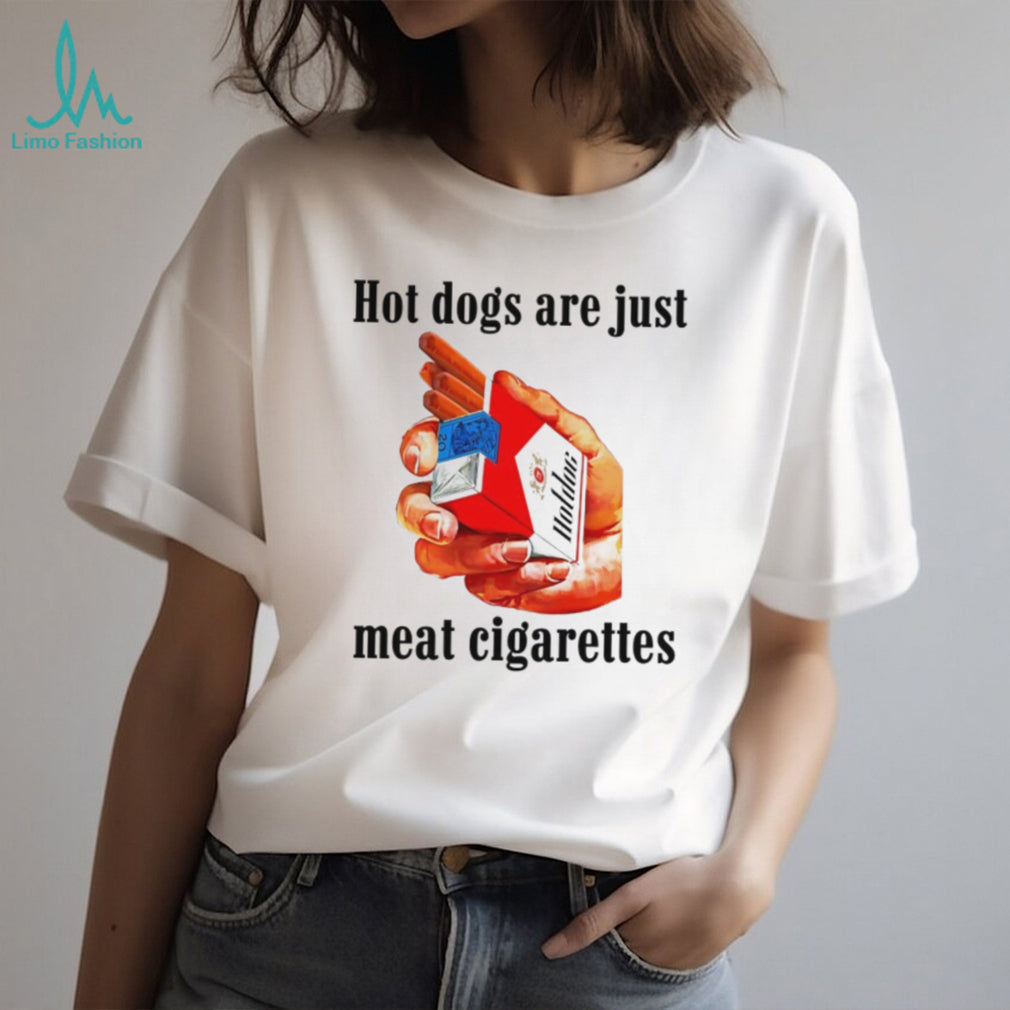 Funny Hot Dogs Are Just Meat Cigarettes Humor T Shirt