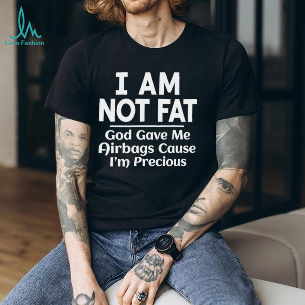 Funny I Am Not Fat God Gave Me Airbags Sarcastic Humor Graphic T shirt