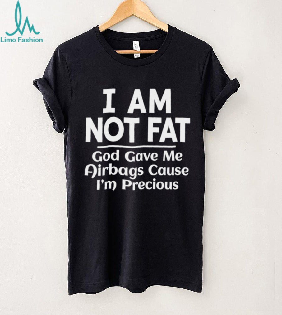 Funny I Am Not Fat God Gave Me Airbags Sarcastic Humor Graphic T shirt