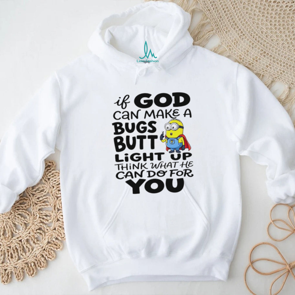Funny Minion God Can Make A Bugs Butt Light Up Christian T Shirt