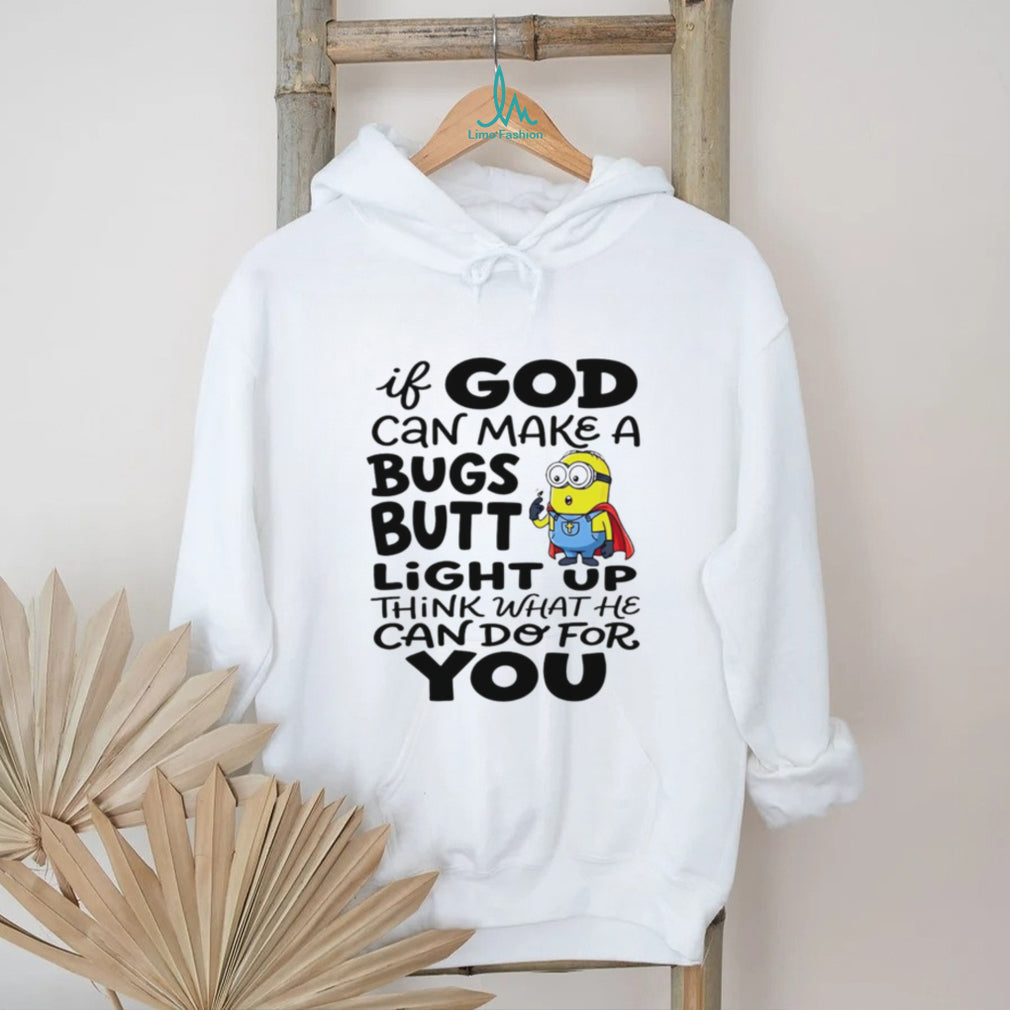 Funny Minion God Can Make A Bugs Butt Light Up Christian T Shirt