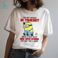 Funny Minion “I’ve Put Myself In Timeout” Grumpy Sarcastic T Shirt