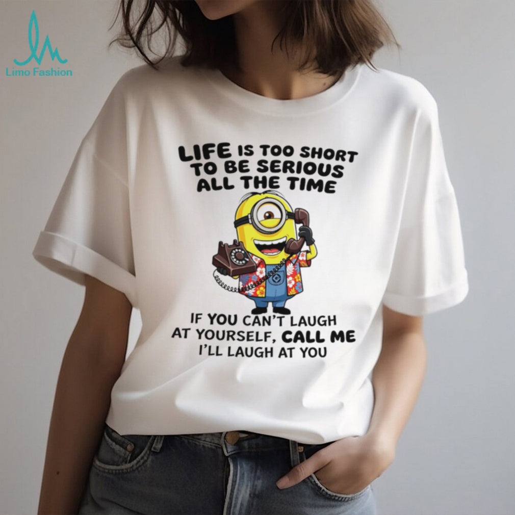 Funny Minion Life Is Too Short To Be Serious Quote T Shirt