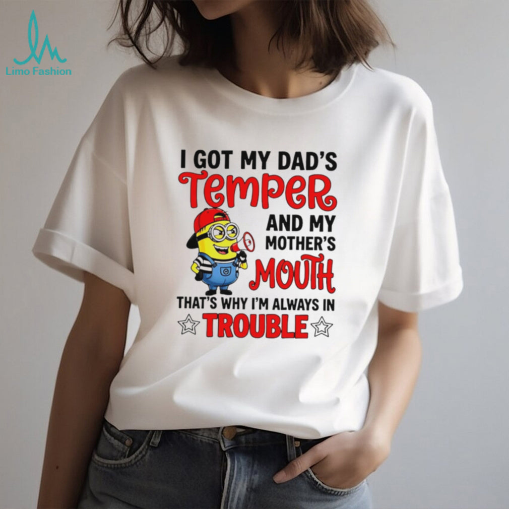 Funny Minion T Shirt I Got My Dad’s Temper And Mother’s Mouth