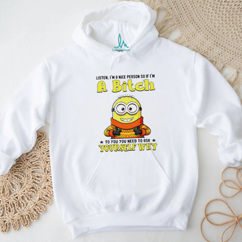 Funny Minion if I’m a Bitch Ask Yourself Why Sarcastic T Shirt