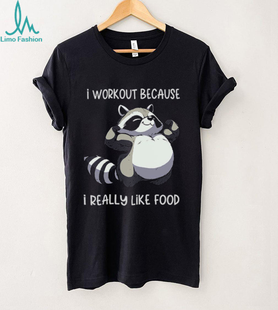 Funny Muscle Raccoon I Workout Because I Really Like Food T shirt