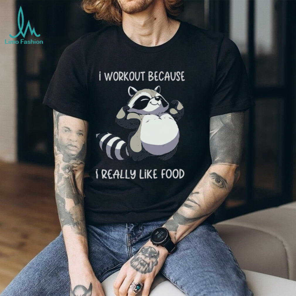 Funny Muscle Raccoon I Workout Because I Really Like Food T shirt