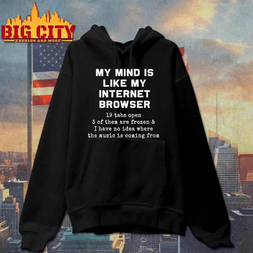 Funny My mind is like my internet browser Shirt