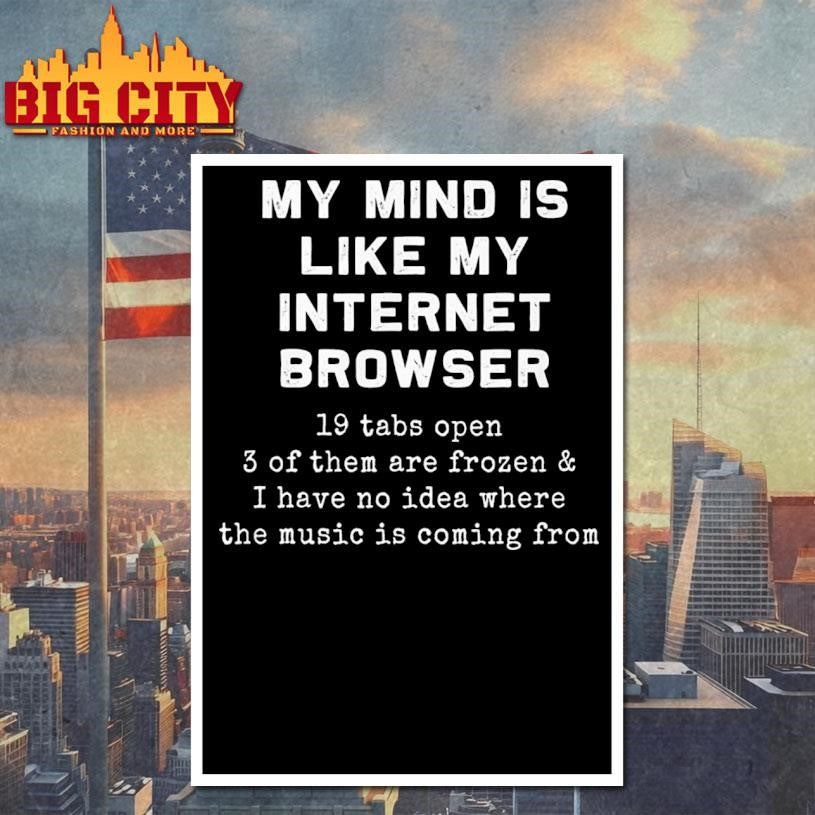 Funny My mind is like my internet browser Shirt