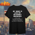 Funny My mind is like my internet browser Shirt