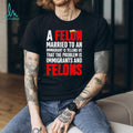 Funny Political Quote A Felon Married to an Immigrant Satire T Shirt