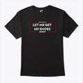Funny Trump Let Me Get My Shoes T Shirt