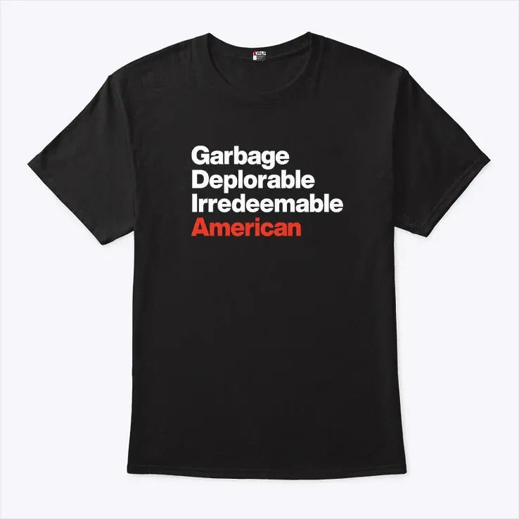 Garbage Deplorable Irredeemable American Shirt