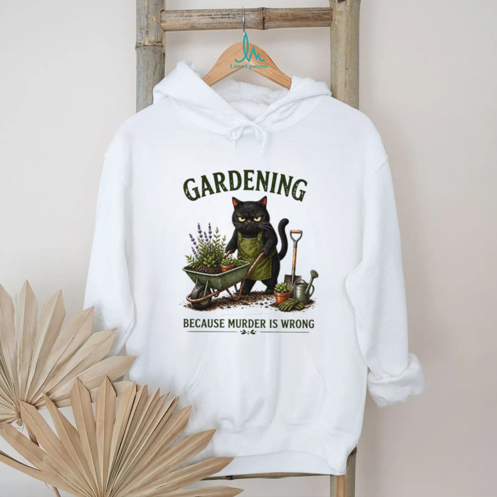 Gardening Because Murder Is Wrong Grumpy Black Cat T Shirt