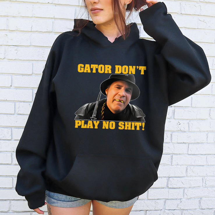 Gator Don’t Play No Shit T Shirt