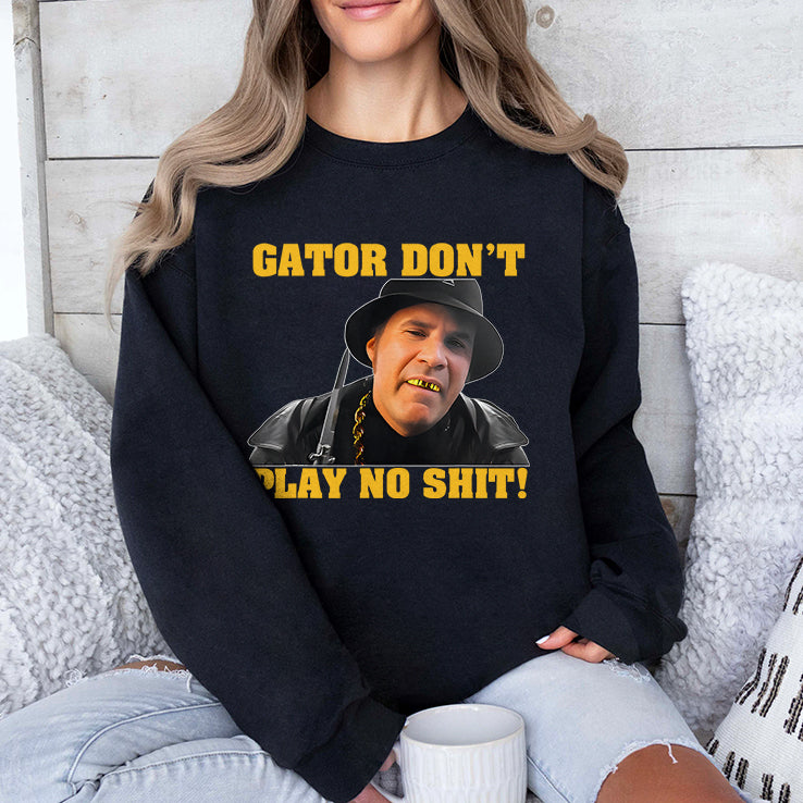 Gator Don’t Play No Shit T Shirt