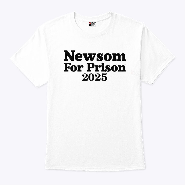 Gavin Newsom For Prison 2025 T Shirt