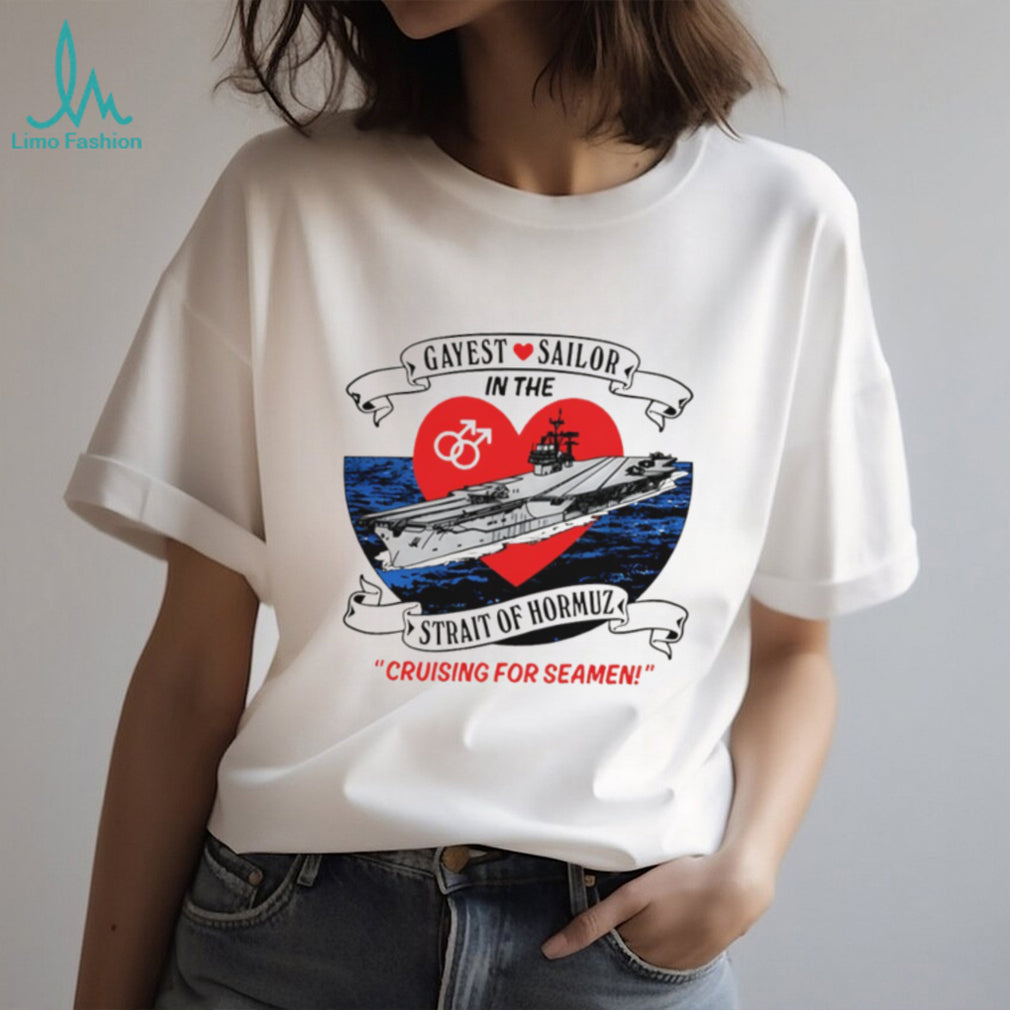 Gayest Sailor In The Strait Of Hormuz Nautical Humor T Shirt