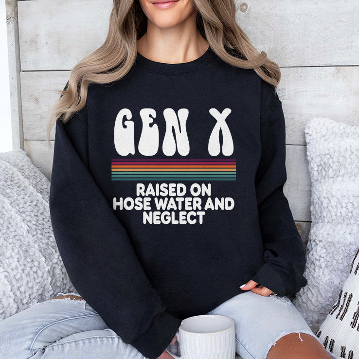 Gen X Raised On Hose Water And Neglect T Shirt