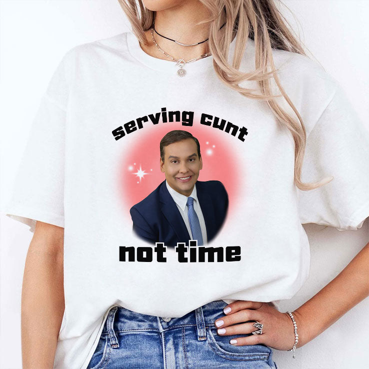 George Santos Serving Cunt Not Time Shirt