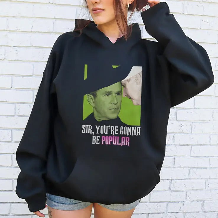 George W Bush Sir You’re Gonna Be Popular T Shirt