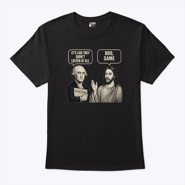 George Washington And Jesus It’s Like They Didn’t Listen At All Bro Same T Shirt