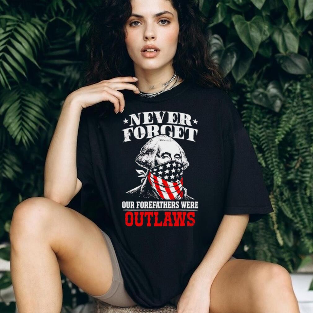 George Washington Outlaws Forefathers Never Forget T Shirt